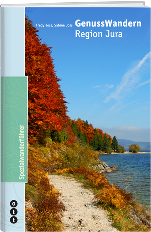 Fredy Joss; Sabine Joss | GenussWandern : Region Jura - • WEBER VERLAG