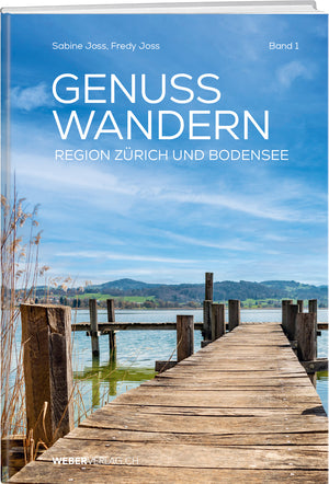 Sabine und Fredy Joss: GenussWandern: Region Zürich bis Bodensee - • WEBER VERLAG