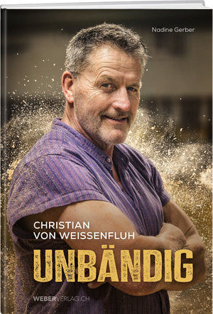 Nadine Gerber | Christian von Weissenfluh – Unbändig - • WEBER VERLAG
