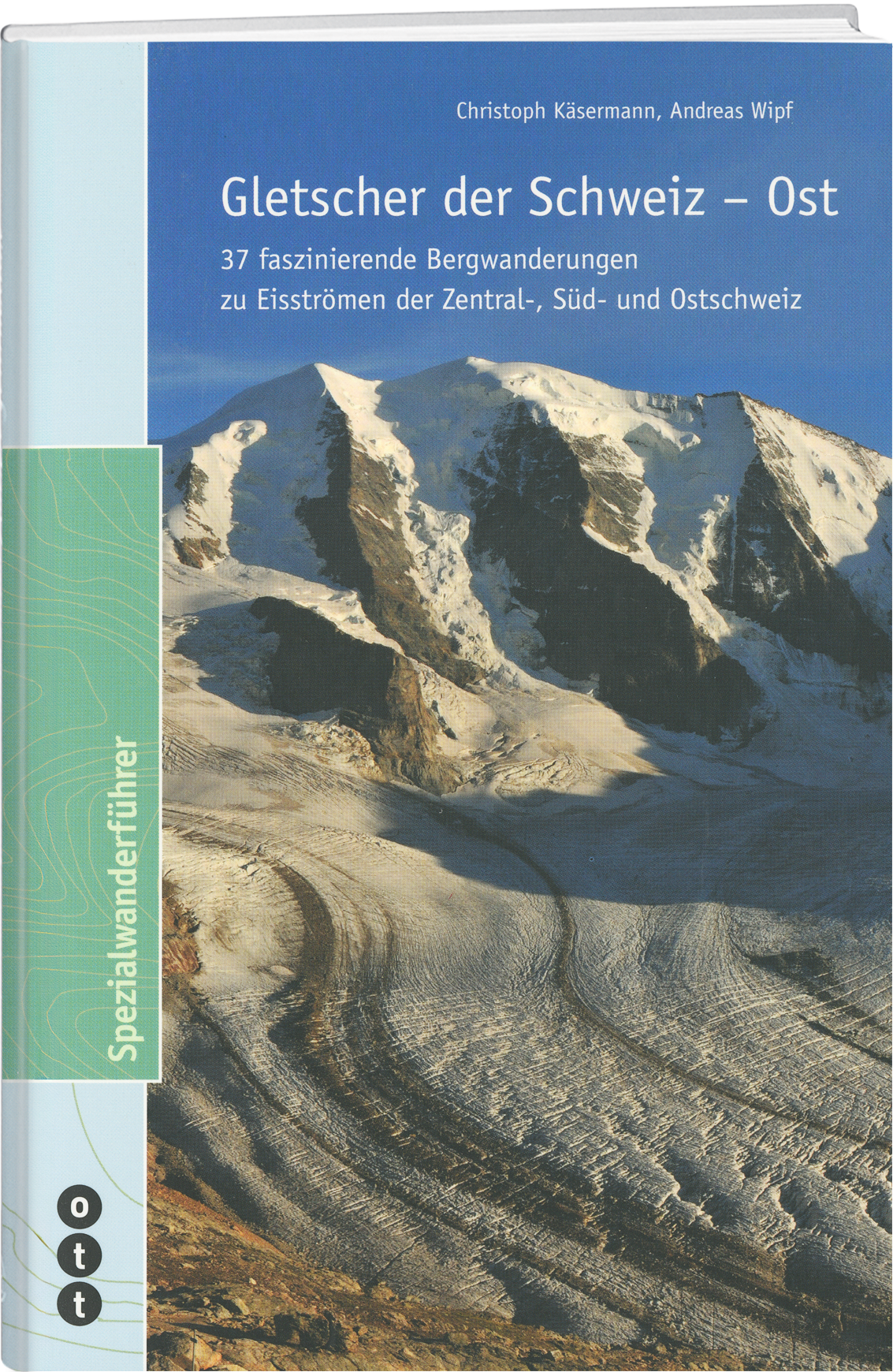 Christoph Käsermann; Andreas Wipf | Gletscher der Schweiz - Ost - • WEBER VERLAG