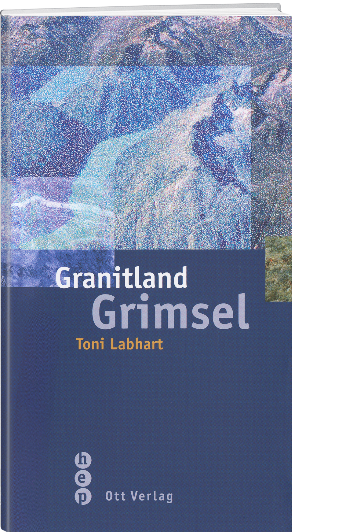 Toni Labhart | Granitland Grimsel - • WEBER VERLAG