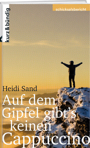 Heidi Sand | Auf dem Gipfel gibt’s keinen Cappuccino - • WEBER VERLAG