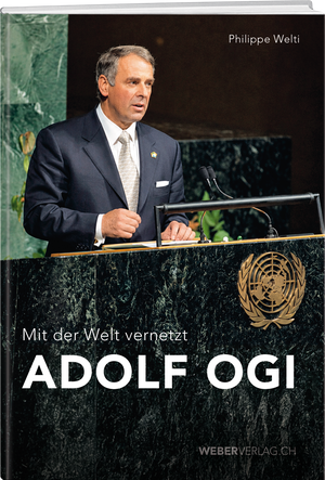 Philippe Welti | Adolf Ogi – mit der Welt vernetzt - • WEBER VERLAG
