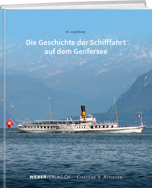 Jürg Meister | Die Geschichte der Schifffahrt  auf dem Genfersee