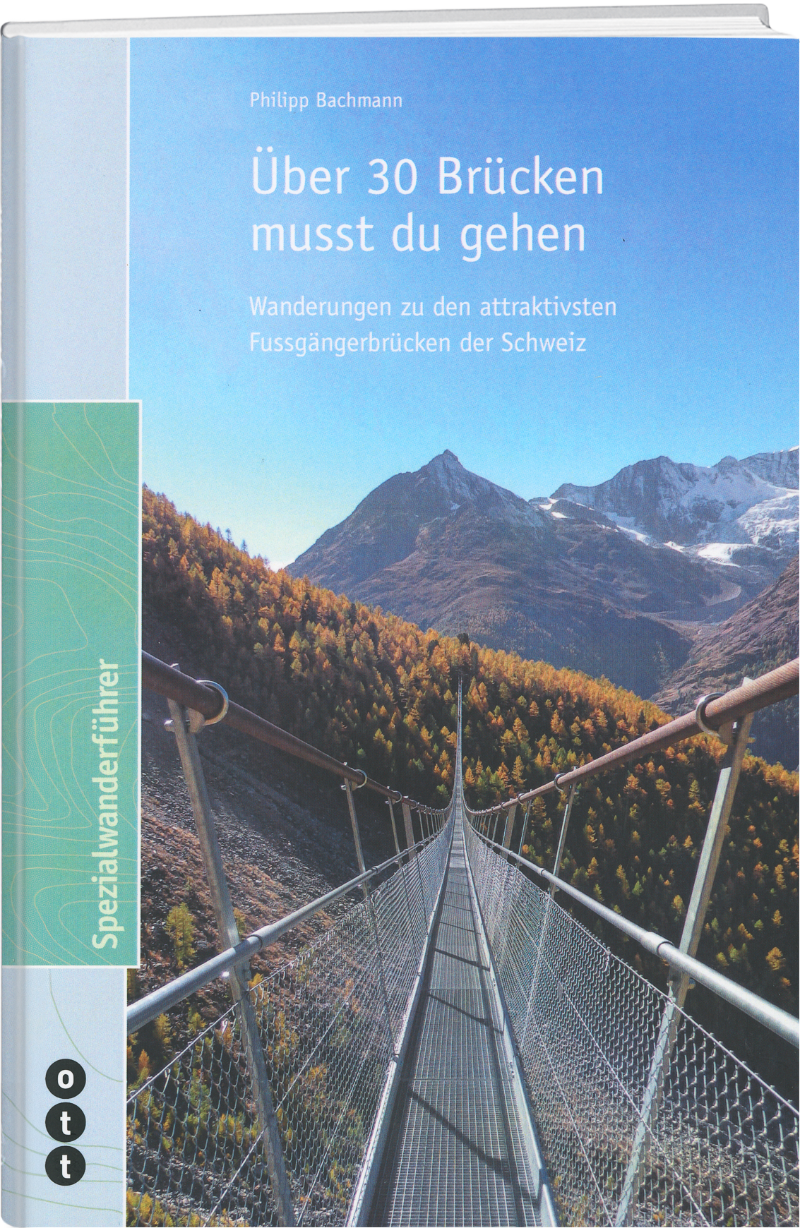 Phillip Bachmann | Über 30 Brücken musst du gehen - • WEBER VERLAG