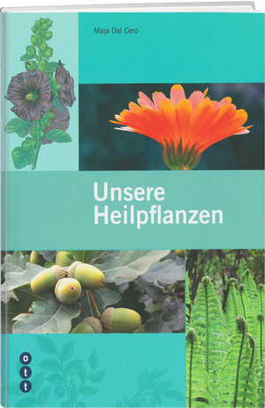 Maja Dal Cero | Unsere Heilpflanzen - • WEBER VERLAG