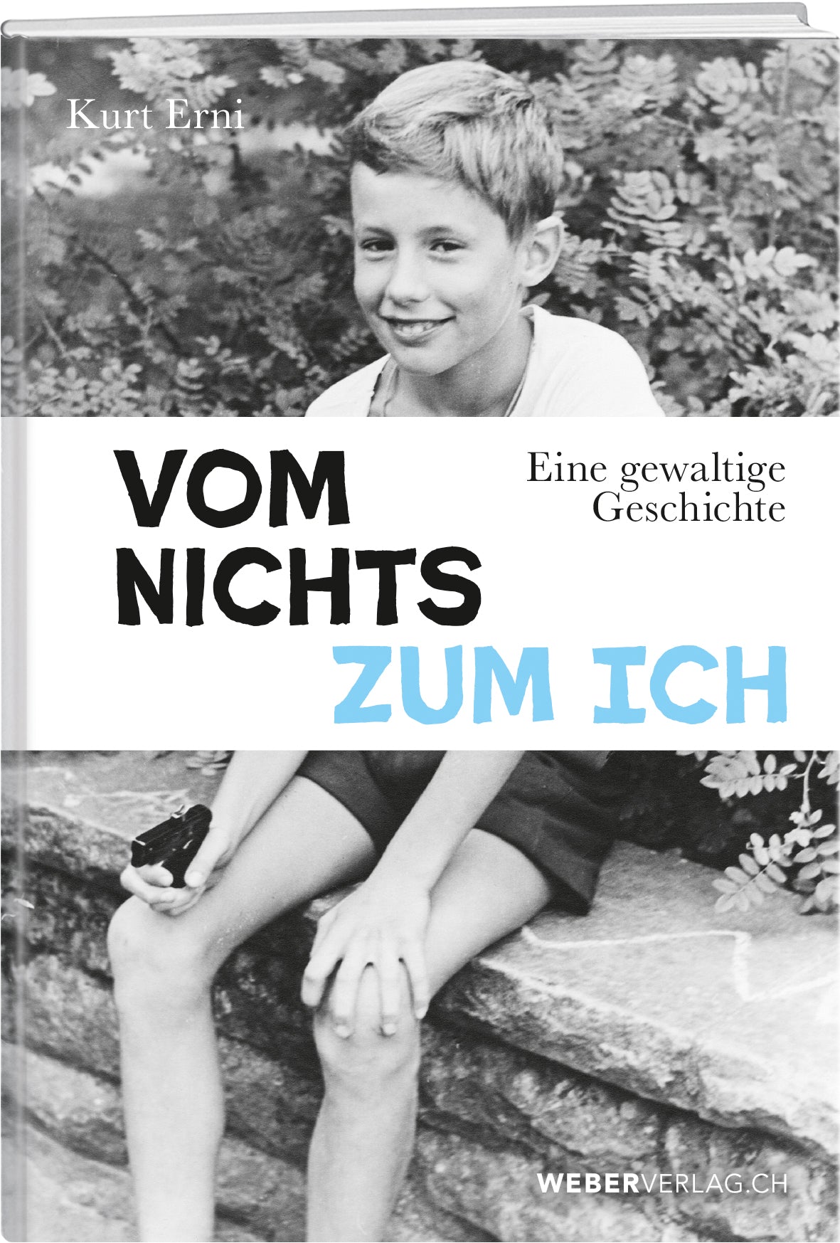 Kurt Erni | Vom Nichts zum Ich - • WEBER VERLAG