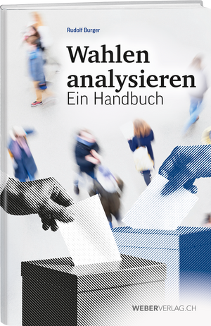 Rudolf Burger | Wahlen analysieren. Ein Handbuch - • WEBER VERLAG