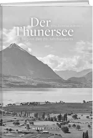 Der Thunersee zu Beginn des 20. Jahrhunderts – Eine Zeitreise in Bildern