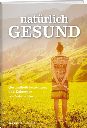 Sabine Hurni | natürlich gesund – Gesundheitsberatungen und Kolumnen von Sabine Hurni - • WEBER VERLAG