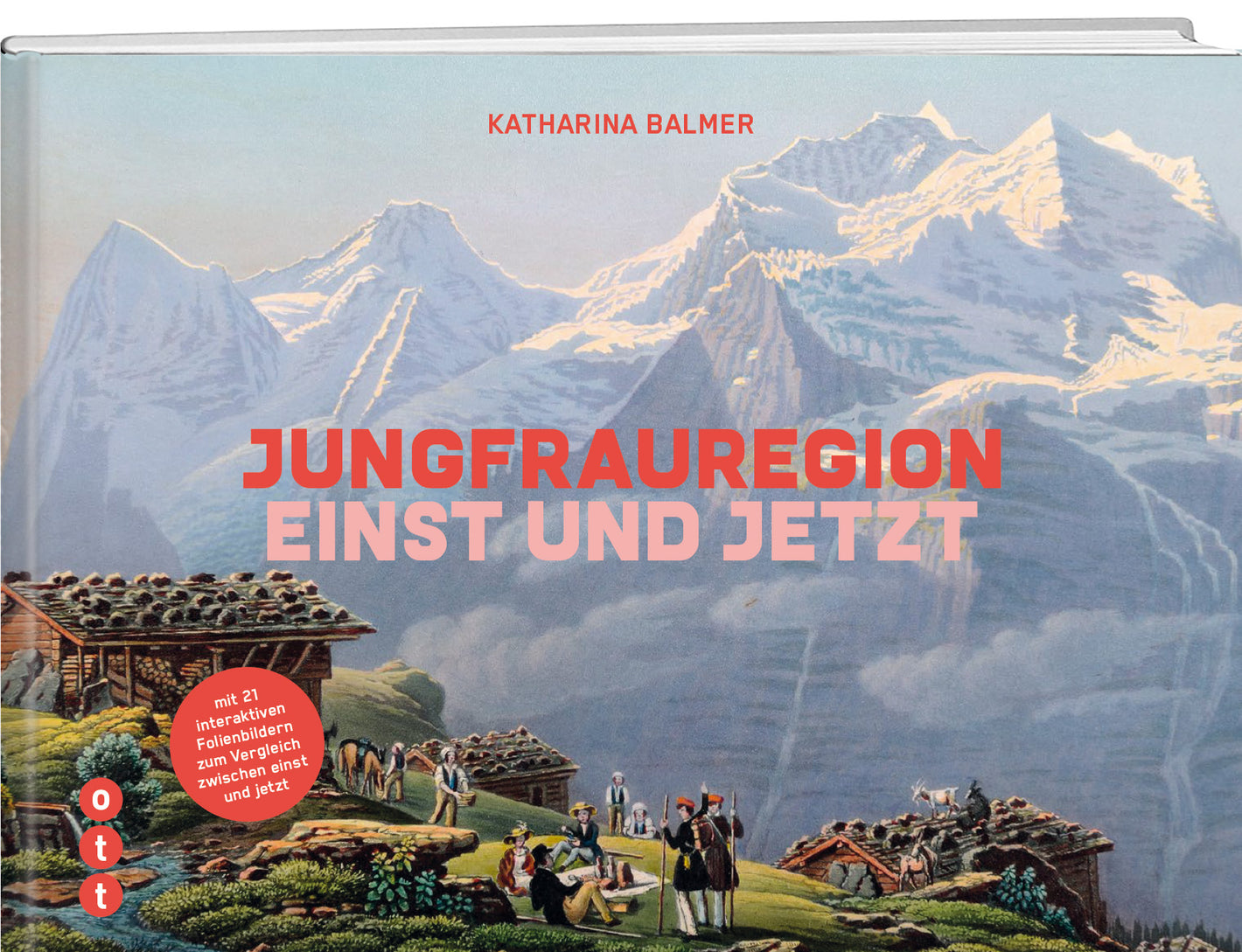 Katharina Balmer | Jungfrauregion - Einst und Jetzt - • WEBER VERLAG
