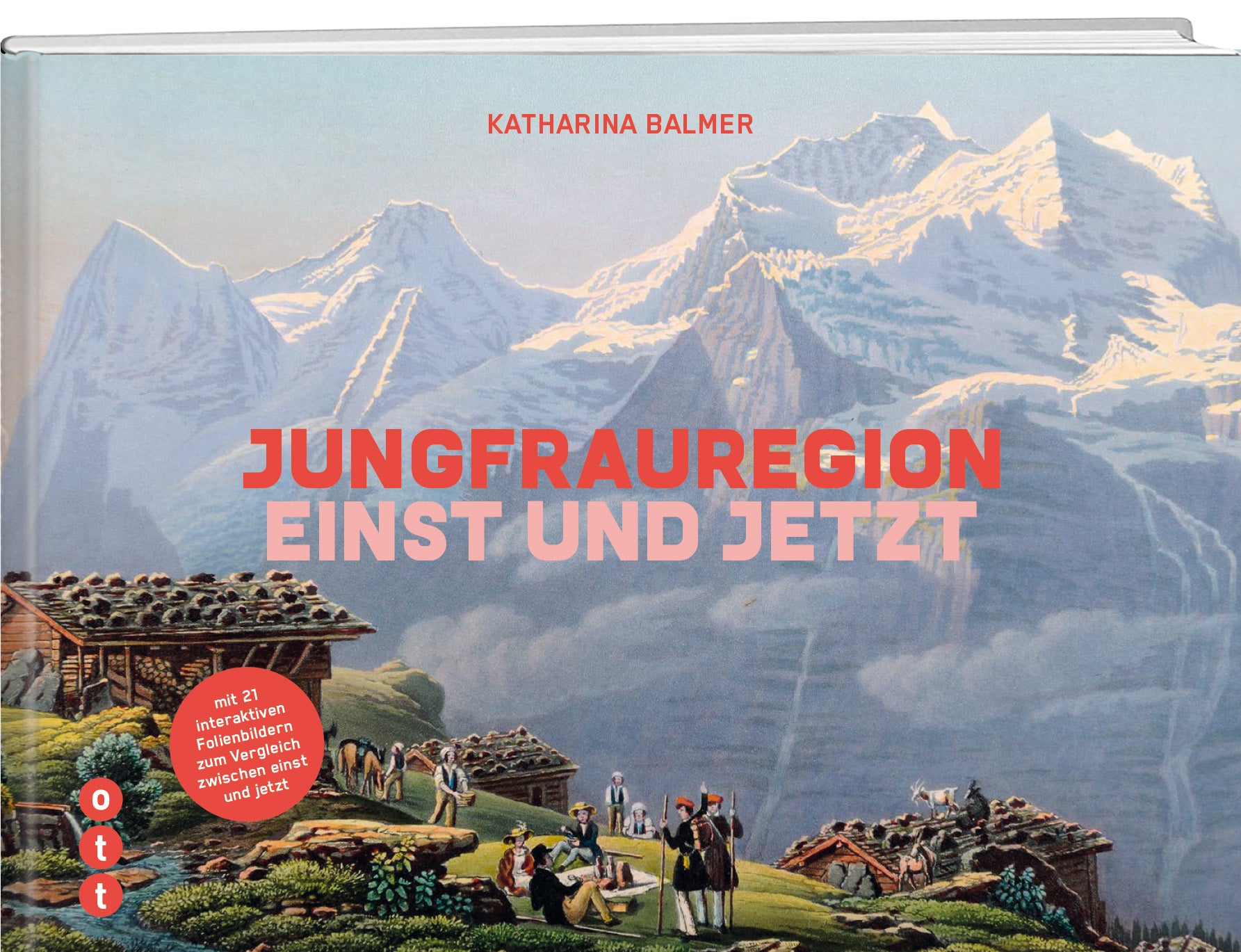 Katharina Balmer | Jungfrauregion - Einst und Jetzt - • WEBER VERLAG