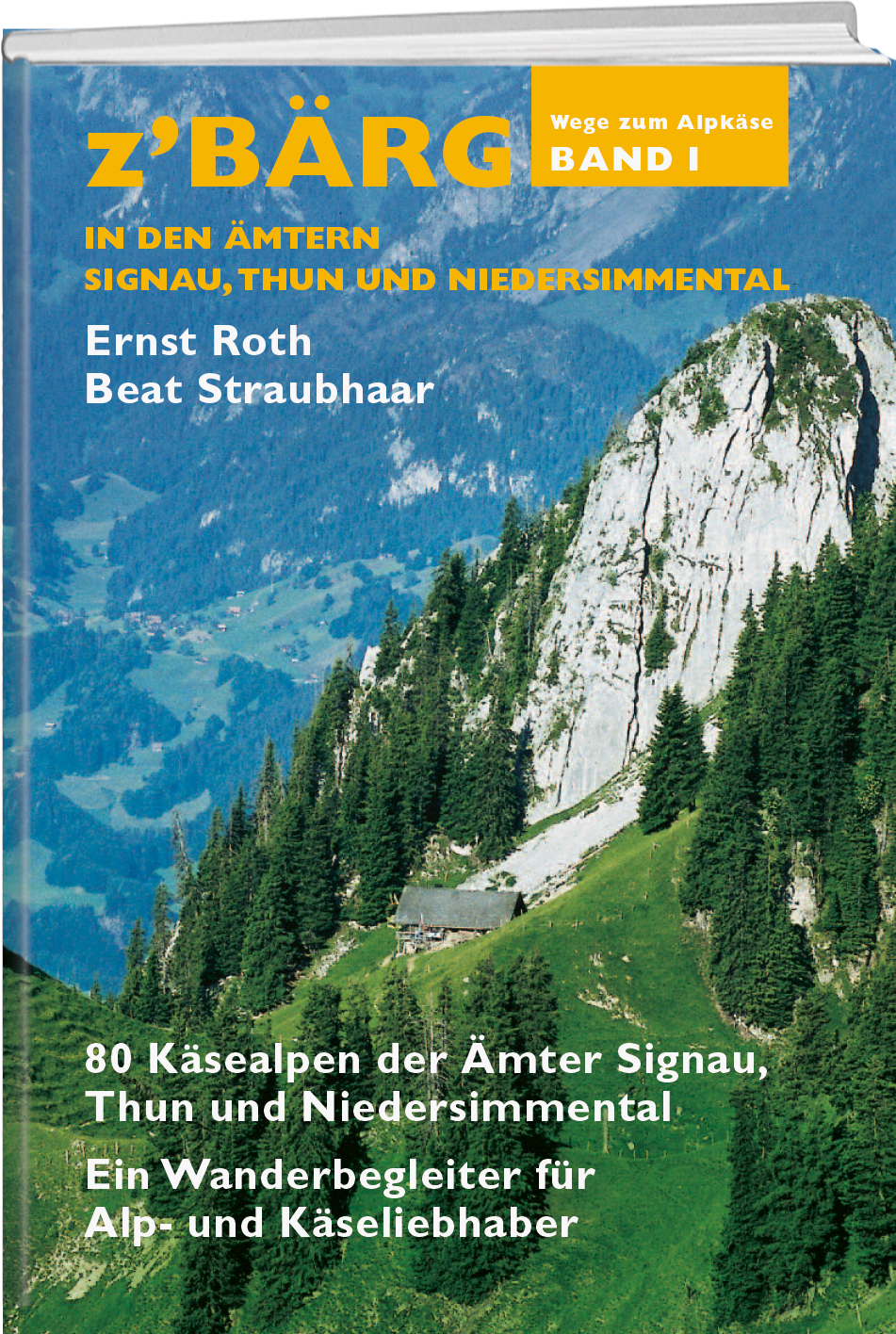 Ernst Roth, Beat Straubhaar | Z'Bärg - Wege zum Alpkäse Amt Signau, Thun, Niedersimmental Band 1