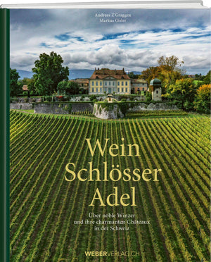 Andreas Z’Graggen; Markus Gisler | Wein, Schlösser, Adel - • WEBER VERLAG