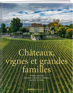 Andreas Z’Graggen; Markus Gisler | Châteaux, vignes et grandes familles - • WEBER VERLAG