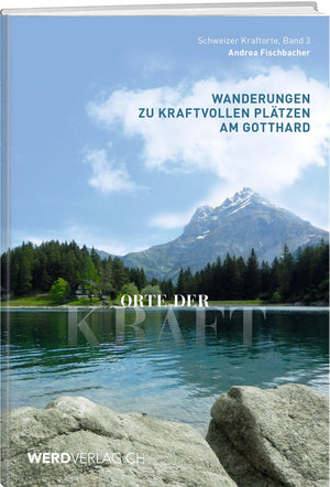 Andrea Fischbacher | Orte der Kraft - Gotthard - • WEBER VERLAG