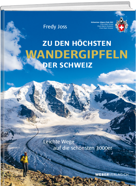 Fredy Joss | Zu den höchsten Wandergipfeln der Schweiz - • WEBER VERLAG