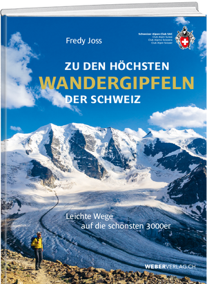 Fredy Joss | Zu den höchsten Wandergipfeln der Schweiz - • WEBER VERLAG