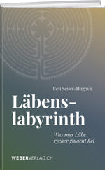 Ueli Seiler-Hugova | Läbenslabyrinth - • WEBER VERLAG