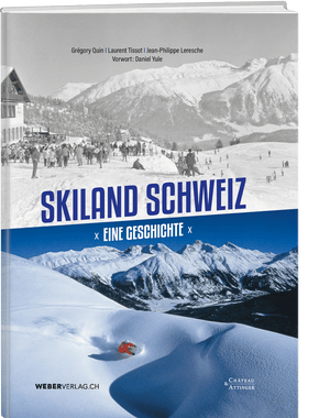 Gregory Quin, Laurent Tissot, Jean-Philippe Leresche | Skiland Schweiz – Eine Geschichte - • WEBER VERLAG