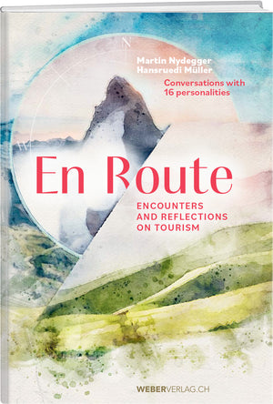 Martin Nydegger, Hansruedi Müller | En Route – Encounters and reflections on tourism - • WEBER VERLAG
