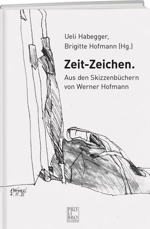 Ueli Habegger, Brigitte Hofmann (Hg.) | Zeit-Zeichen – Aus den Skizzenbüchern von Werner Hofmann - • WEBER VERLAG