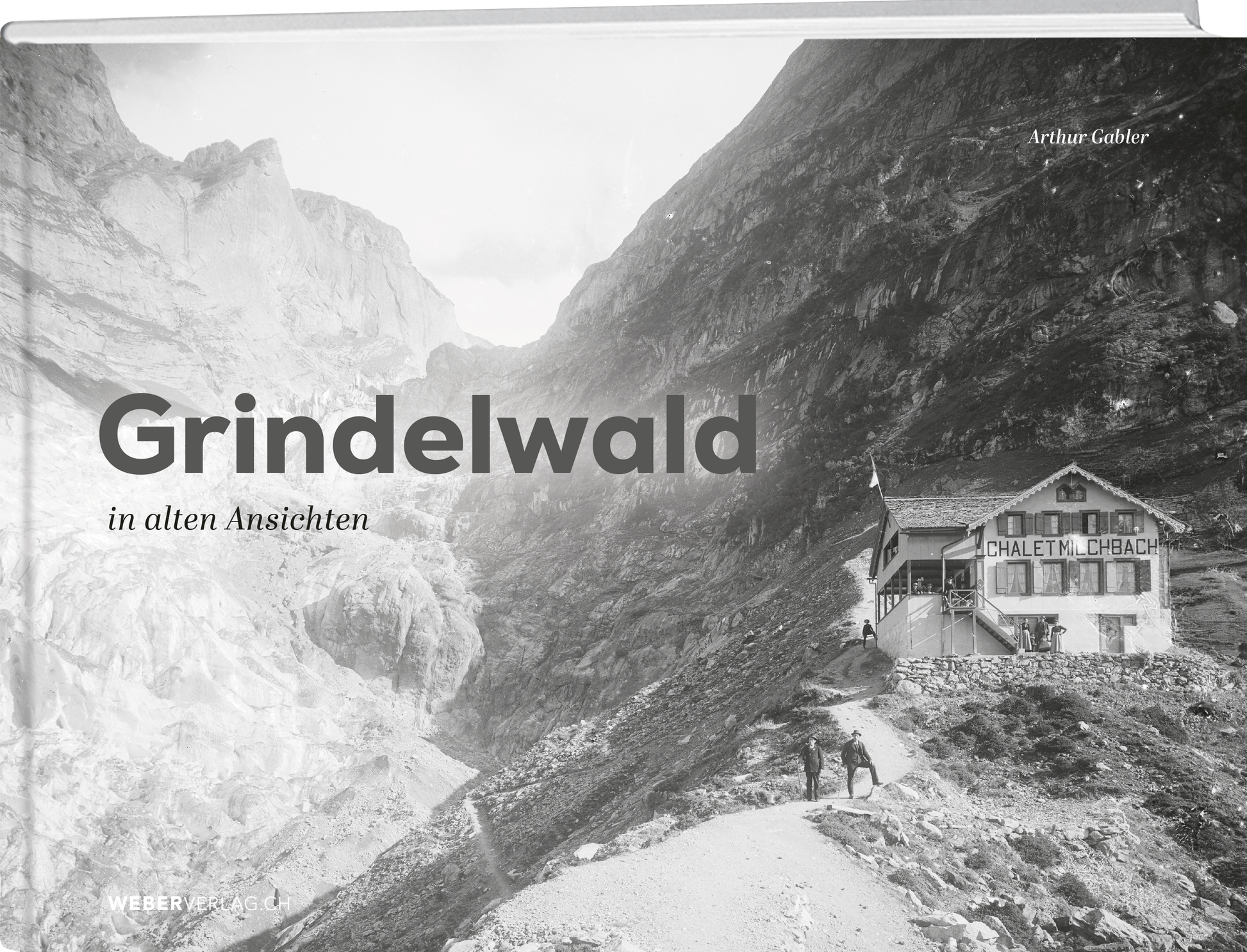 Arthur Gabler | Grindelwald in alten Ansichten - • WEBER VERLAG