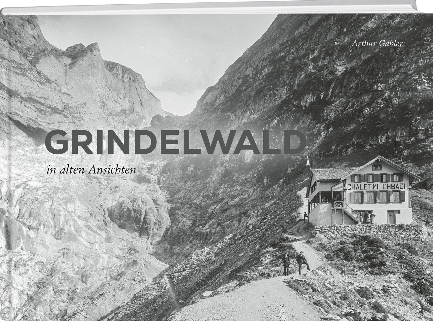Arthur Gabler | Grindelwald in alten Ansichten