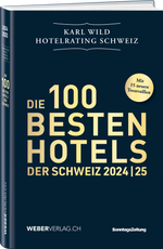 Karl Wild | Die 100 besten Hotels der Schweiz 2024/25 - • WEBER VERLAG