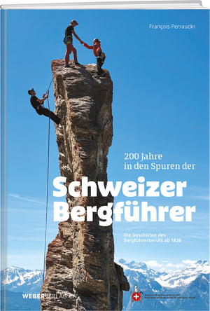 François Perraudin | 200 Jahre in den Spuren der Schweizer Bergführer