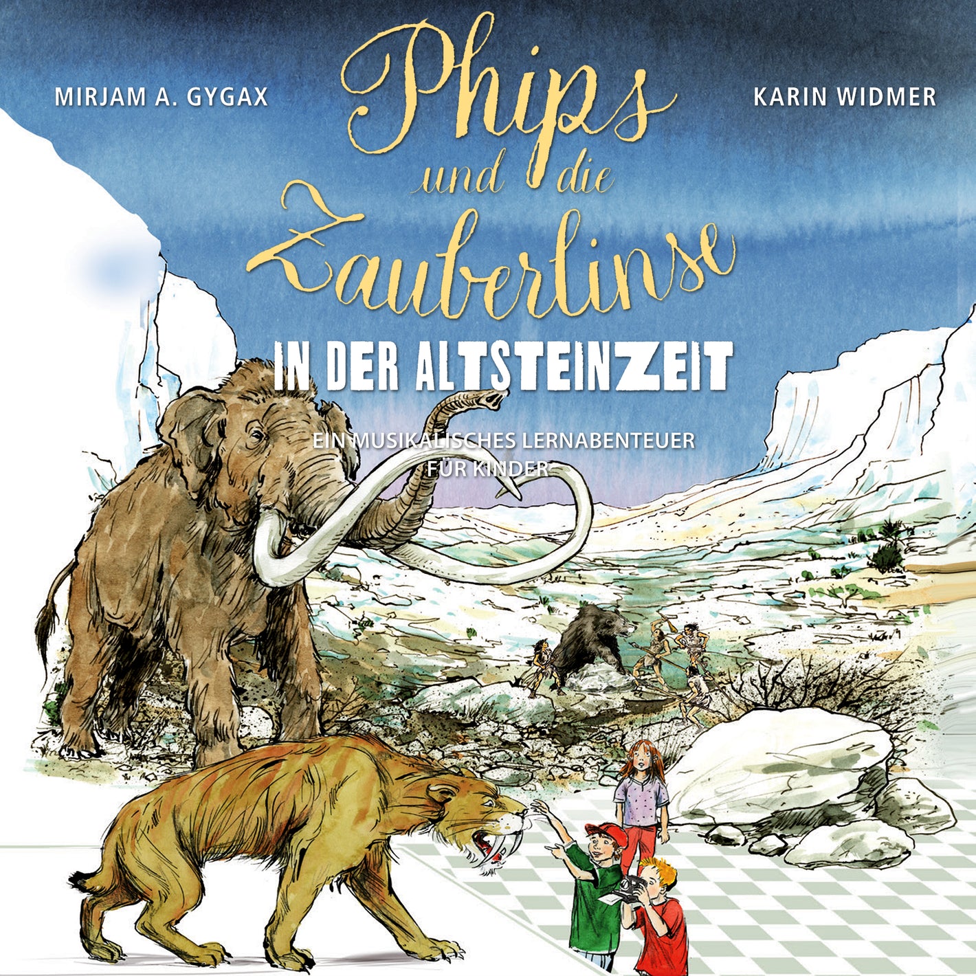 Mirjam A. Gygax; Karin Widmer| Hörspiel Phips und die Zauberlinse in der Altsteinzeit