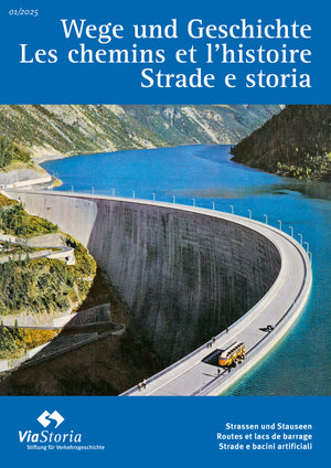Wege und Geschichte 01-2025 Strassen und Stauseen - • WEBER VERLAG