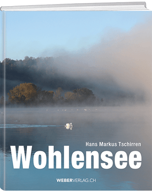 Hans Markus Tschirren: Wohlensee - A WEBER VERLAG