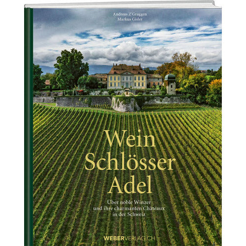 Andreas Z’Graggen und Markus Gisler: Wein, Schlösser, Adel - A WEBER VERLAG