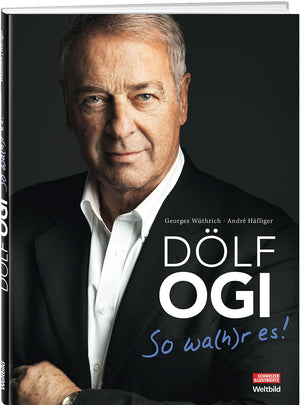 Georges Wüthrich; André Häfliger | Dölf Ogi – So wa(h)r es!