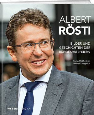 Samuel Krähenbühl, Hannes Zaugg-Graf: Albert Rösti: Bilder und Geschichten der Bundesratsfeier - A WEBER VERLAG