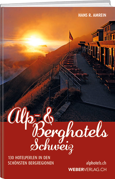 Alp- & Berghotels Schweiz - A WEBER VERLAG