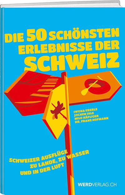 Diverse: Die 50 schönsten Erlebnisse der Schweiz - A WEBER VERLAG