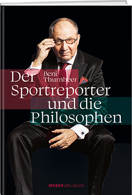 Beni Thurnheer: Der Sportreporter  und die Philosophen - WEBER VERLAG