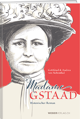 Gottfried & Andrea von Siebenthal: Madame Gstaad - WEBER VERLAG