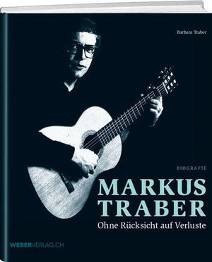 Barbara Traber: Markus Traber – Ohne Rücksicht auf Verluste - WEBER VERLAG