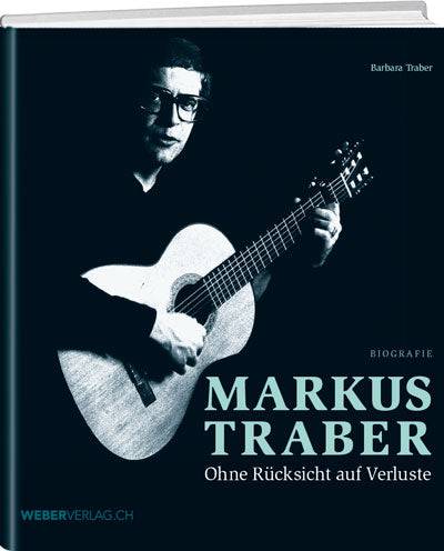 Barbara Traber: Markus Traber – Ohne Rücksicht auf Verluste - WEBER VERLAG