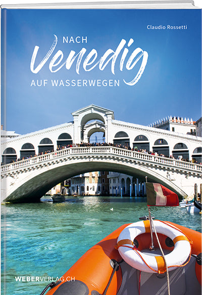 Claudio Rossetti: Nach Venedig auf Wasserwegen - WEBER VERLAG