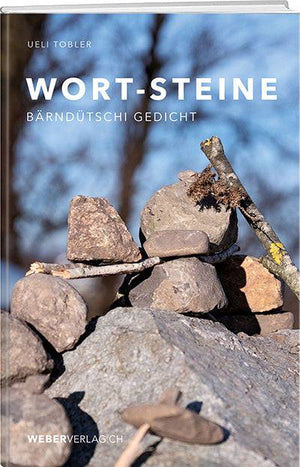 Ueli Tobler: Wort-Steine –  Bärndütschi Gedicht - WEBER VERLAG