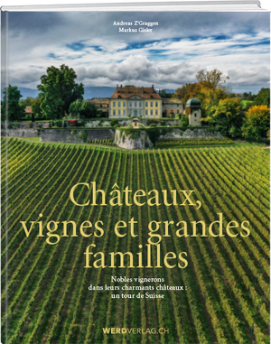 Andreas Z’Graggen et Markus Gisler: Châteaux, vignes et grandes familles - WEBER VERLAG