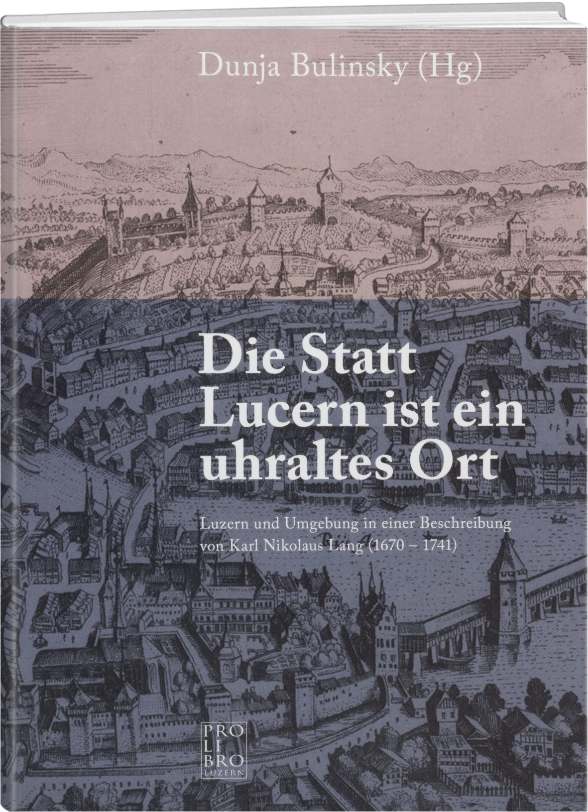 Dunja Bulinsky: Die Statt Lucern ist ein uhraltes Ort - WEBER VERLAG
