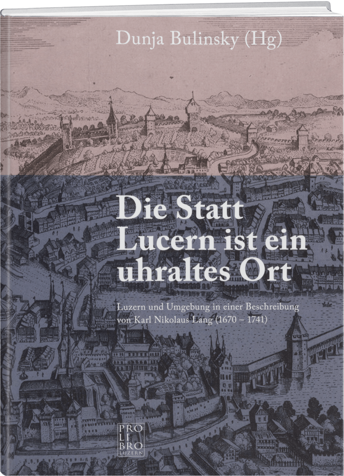 Dunja Bulinsky: Die Statt Lucern ist ein uhraltes Ort - WEBER VERLAG