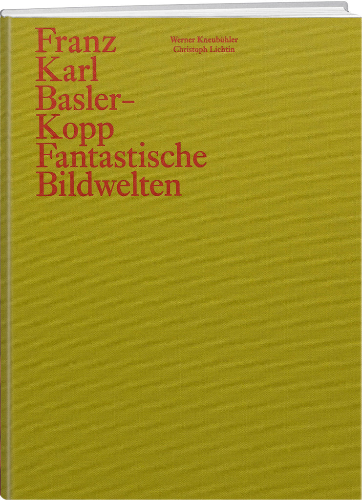 Christoph Lichtin: Franz Karl Basler-Kopp - WEBER VERLAG
