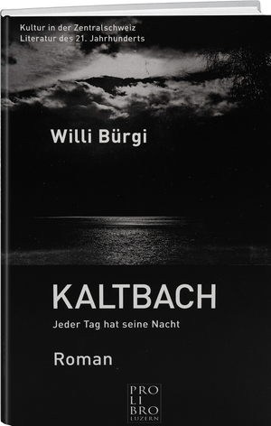 Willi Bürgi: Kaltbach – Jeder Tag hat seine Nacht - WEBER VERLAG