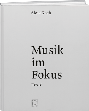 Alois Koch: Musik im Fokus - WEBER VERLAG